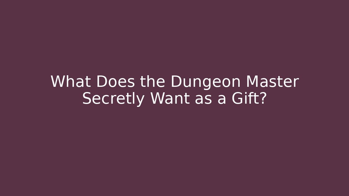 What Does the Dungeon Master Secretly Want as a Gift?