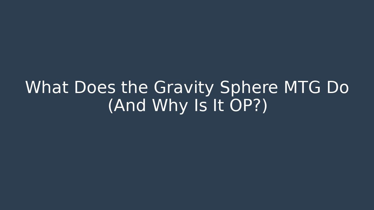 What Does the Gravity Sphere MTG Do (And Why Is It OP?)