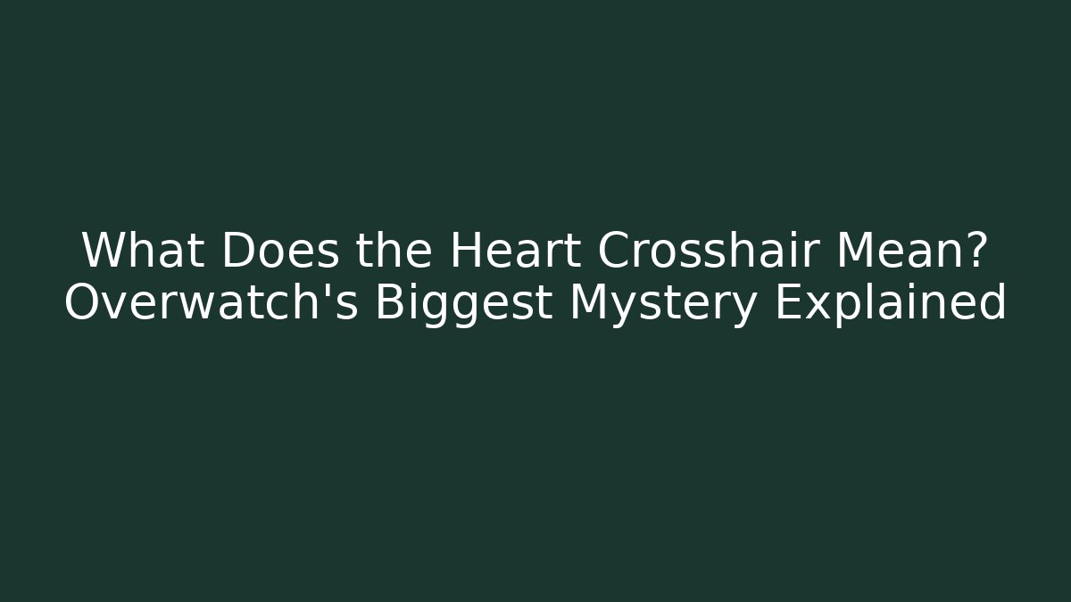 What Does the Heart Crosshair Mean? Overwatch’s Biggest Mystery Explained