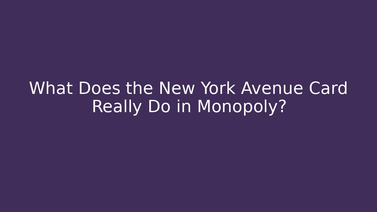 What Does the New York Avenue Card Really Do in Monopoly?