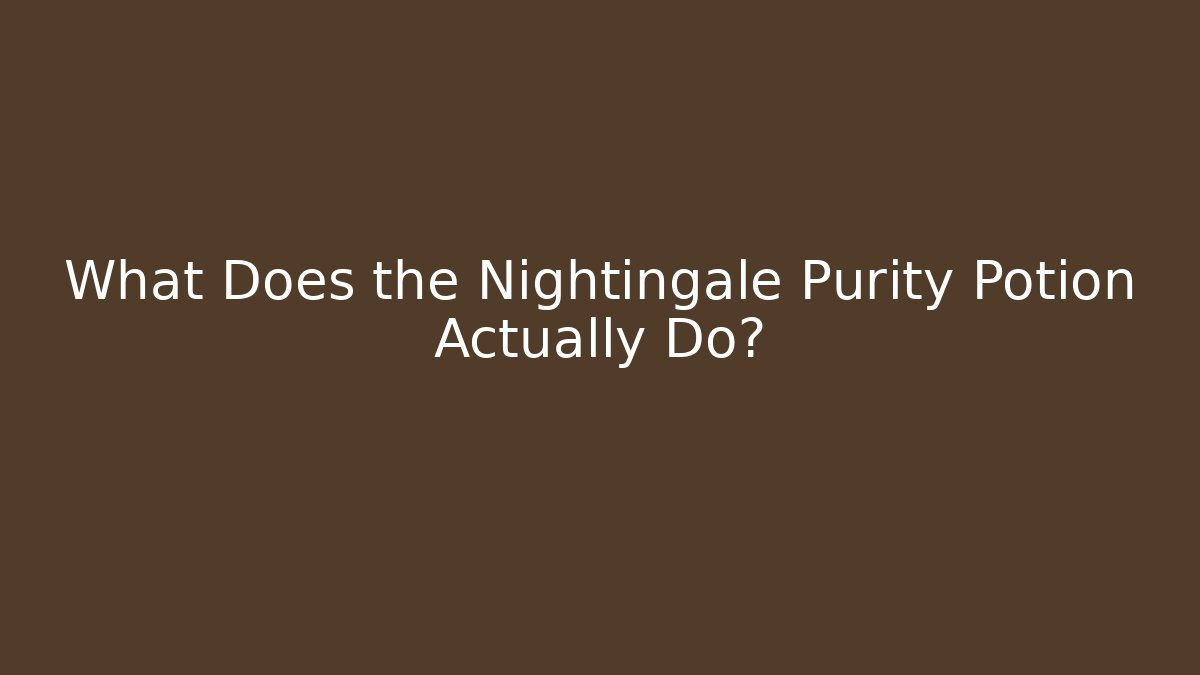 What Does the Nightingale Purity Potion Actually Do? - Create More Assets