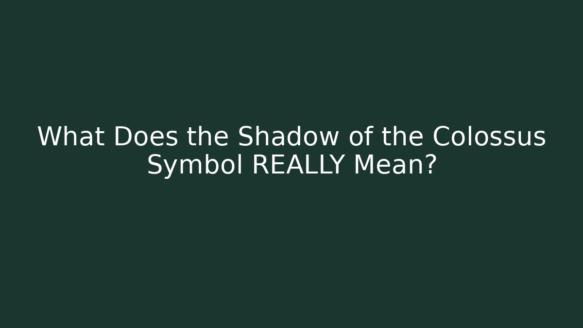 What Does the Shadow of the Colossus Symbol REALLY Mean?