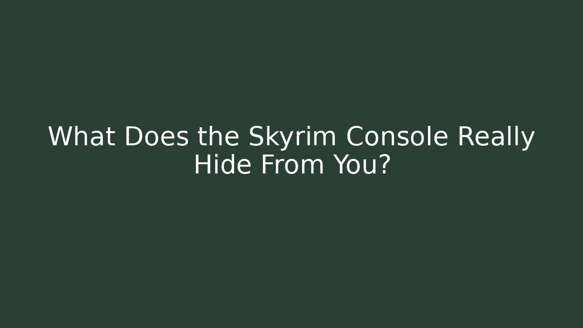 What Does the Skyrim Console Really Hide From You? - Create More Assets