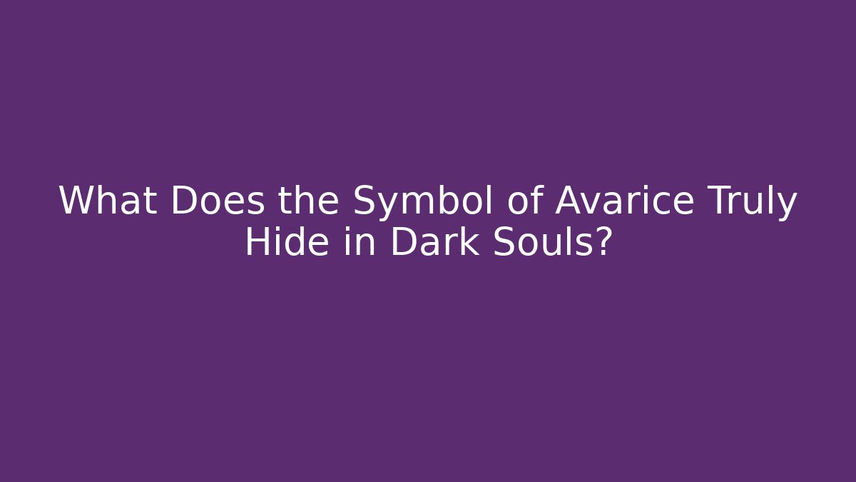 What Does the Symbol of Avarice Truly Hide in Dark Souls?