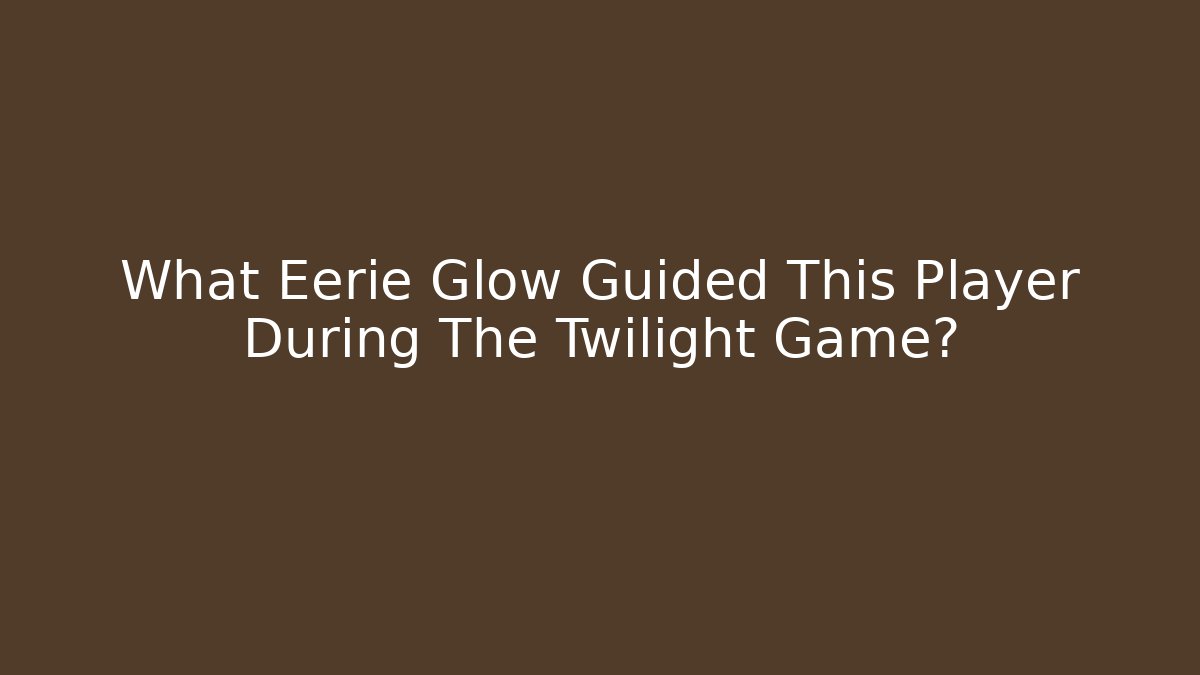 What Eerie Glow Guided This Player During The Twilight Game?