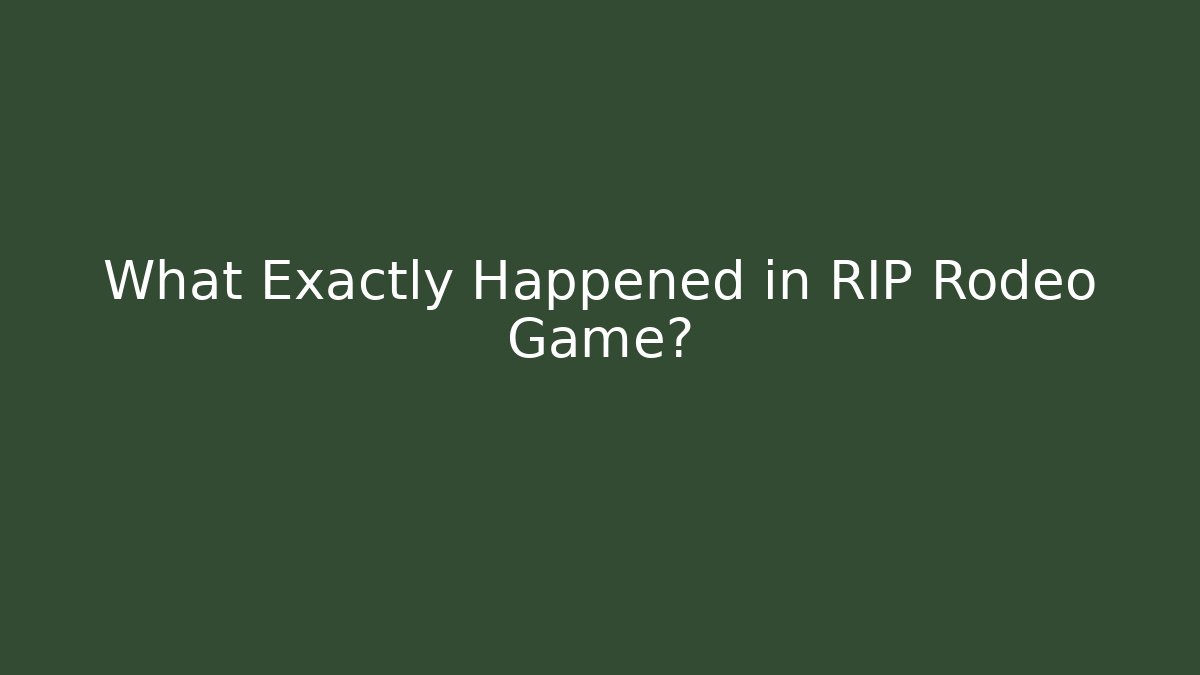 What Exactly Happened in RIP Rodeo Game?