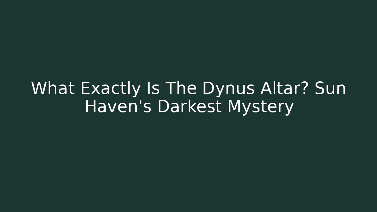 What Exactly Is The Dynus Altar? Sun Haven's Darkest Mystery