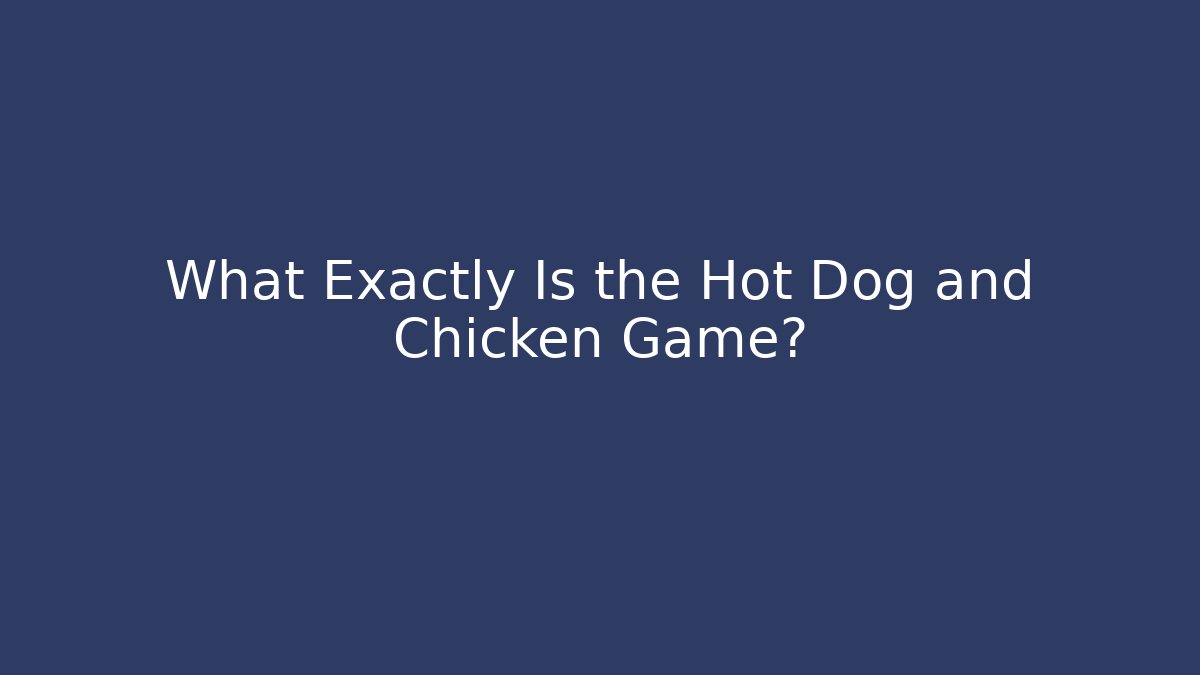 What Exactly Is the Hot Dog and Chicken Game?