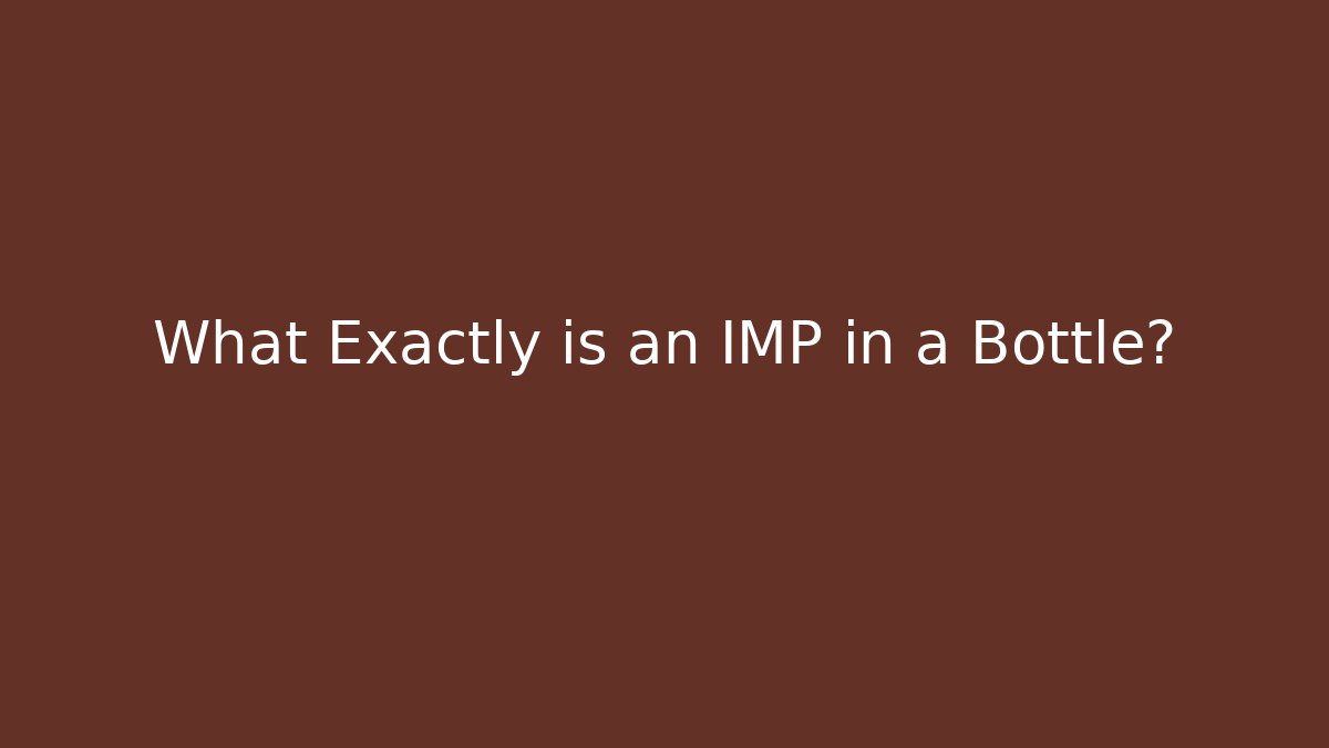 What Exactly is an IMP in a Bottle? - Create More Assets