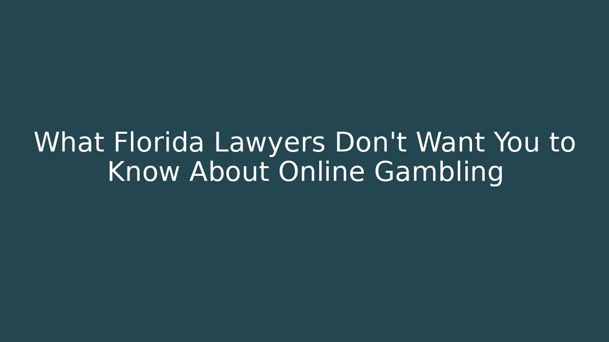 What Florida Lawyers Don't Want You to Know About Online Gambling
