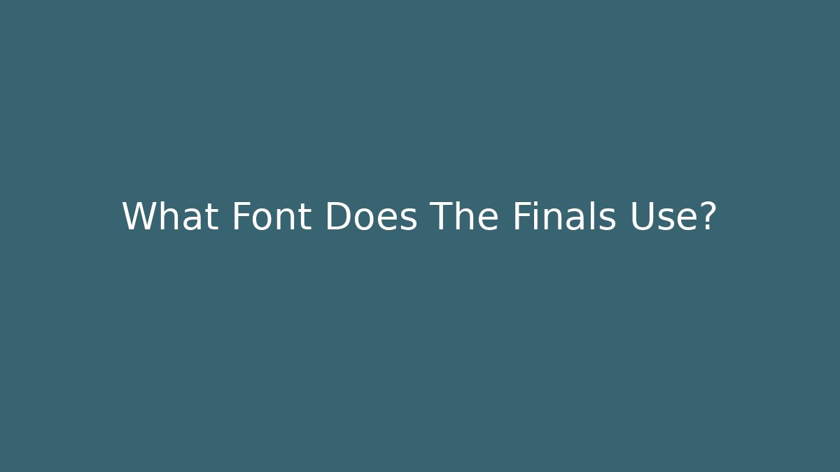 What Font Does The Finals Use? - Create More Assets