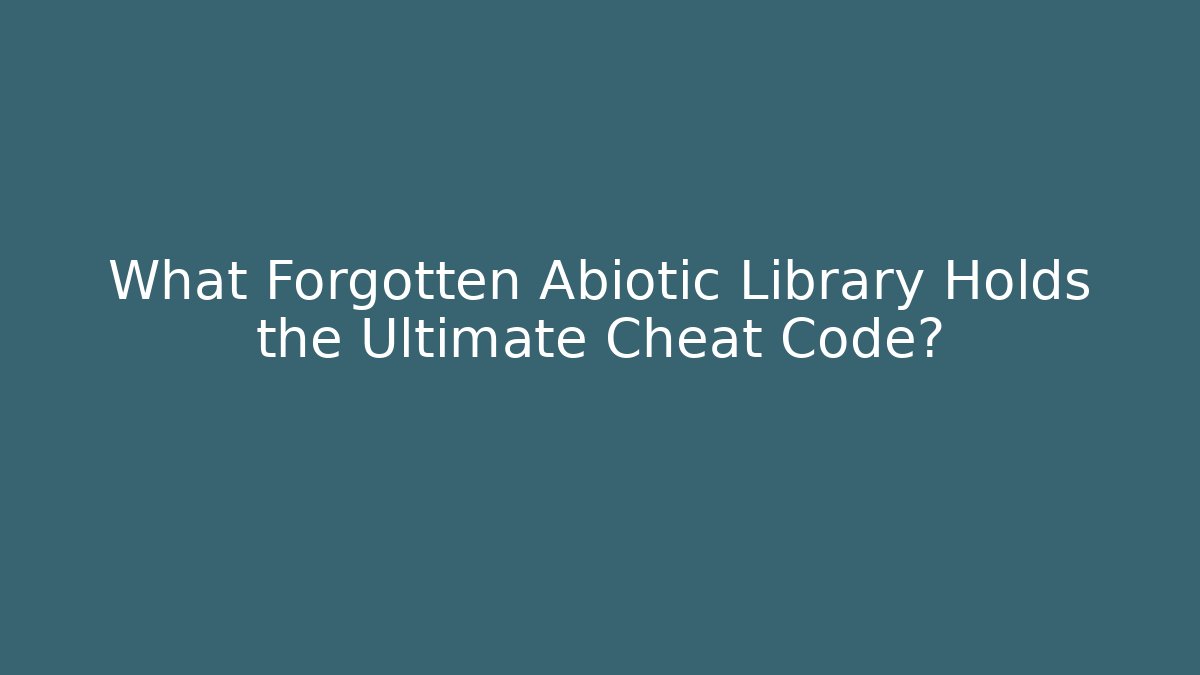 What Forgotten Abiotic Library Holds the Ultimate Cheat Code?