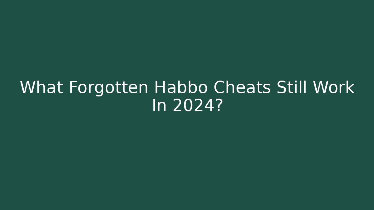 What Forgotten Habbo Cheats Still Work In 2024?