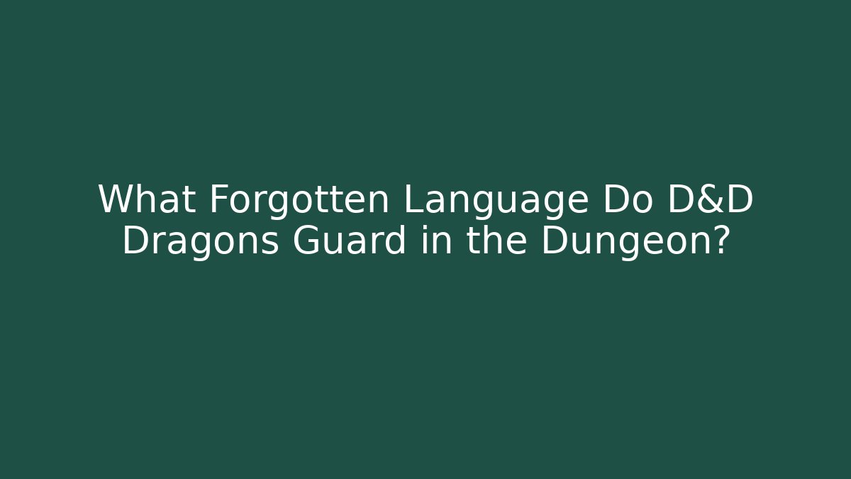 What Forgotten Language Do D&D Dragons Guard in the Dungeon? - Create More Assets