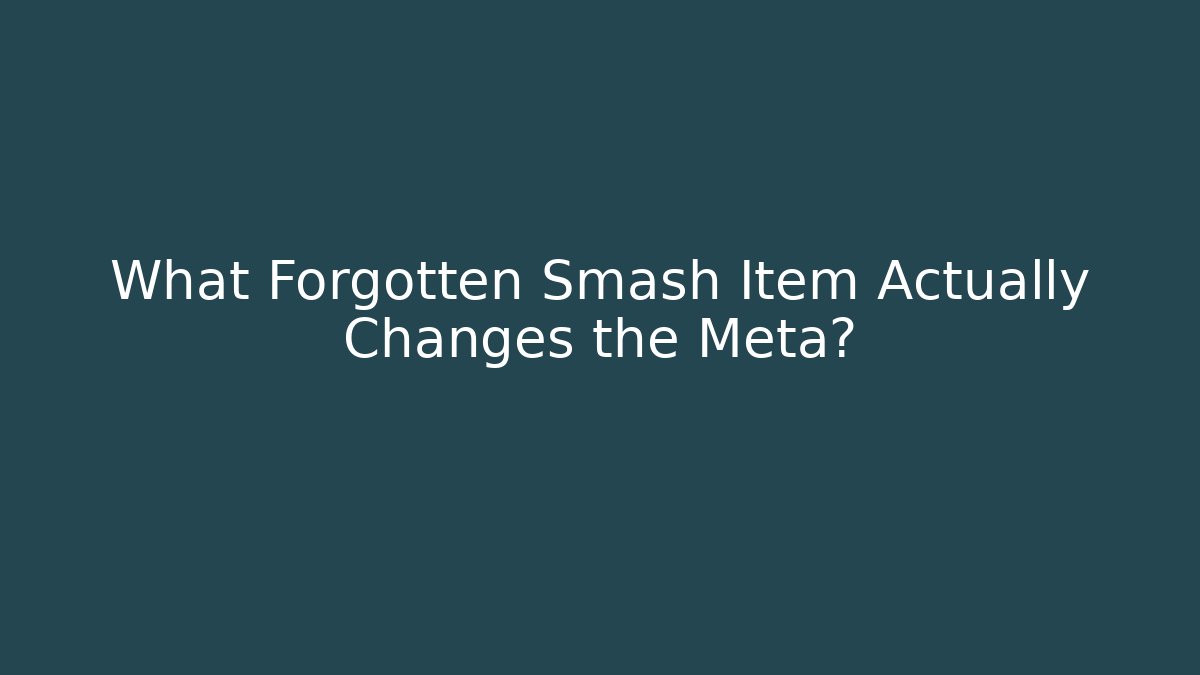 What Forgotten Smash Item Actually Changes the Meta?