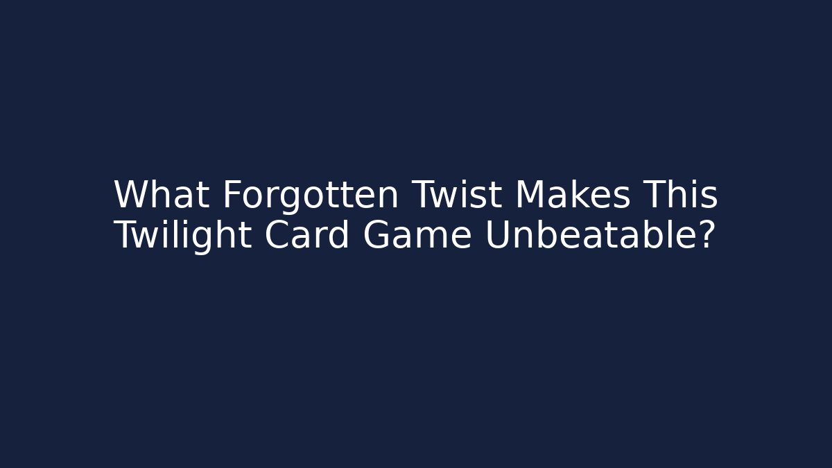 What Forgotten Twist Makes This Twilight Card Game Unbeatable? - Create More Assets