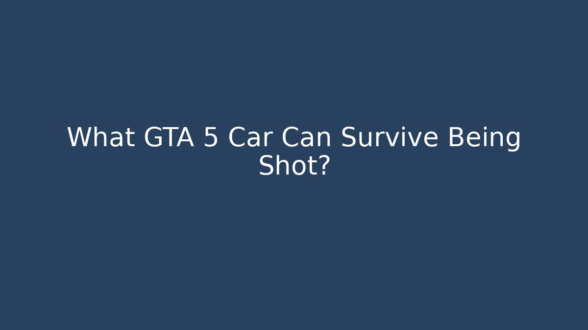 What GTA 5 Car Can Survive Being Shot? - Create More Assets