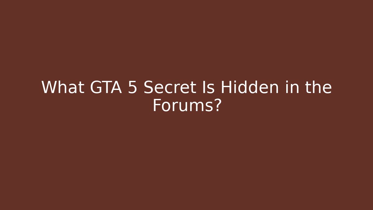 What GTA 5 Secret Is Hidden in the Forums? - Create More Assets