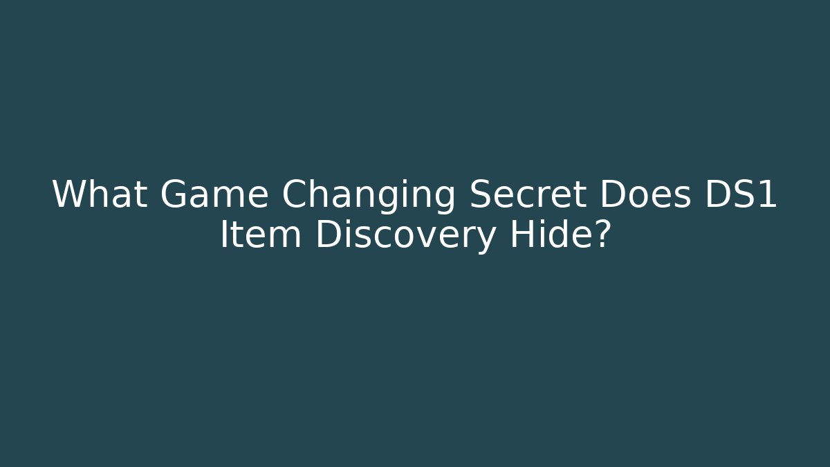 What Game Changing Secret Does DS1 Item Discovery Hide? - Create More Assets