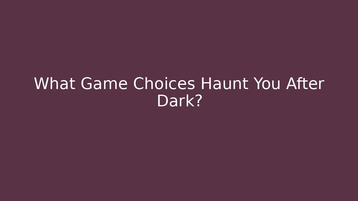 What Game Choices Haunt You After Dark? - Create More Assets