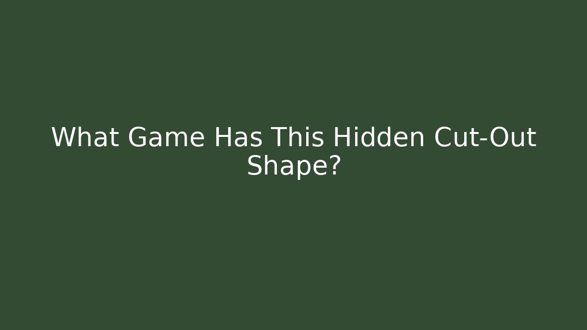 What Game Has This Hidden Cut-Out Shape?