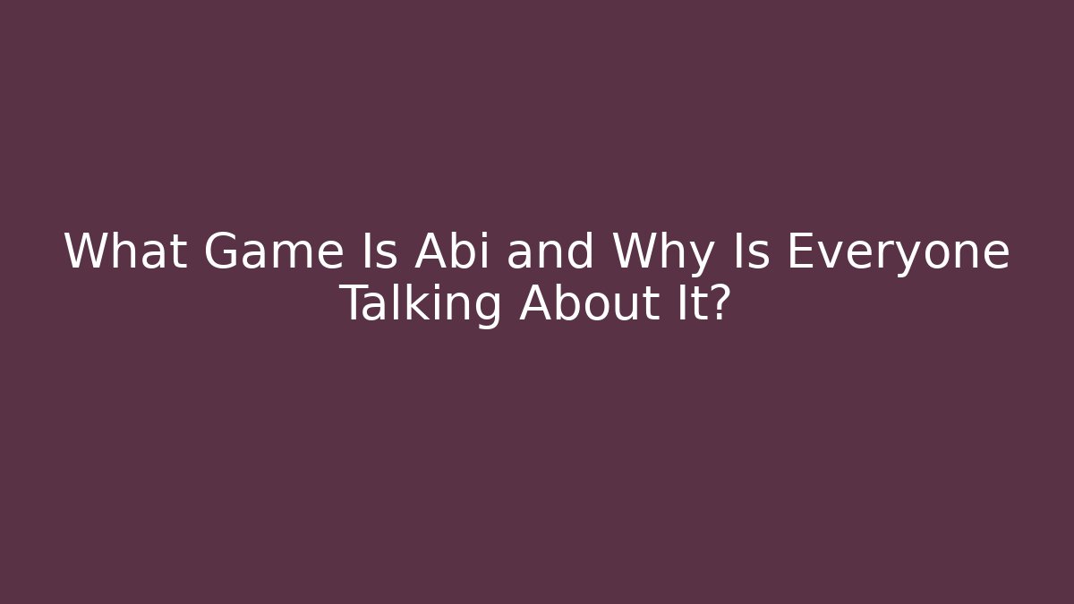 What Game Is Abi and Why Is Everyone Talking About It? - Create More Assets