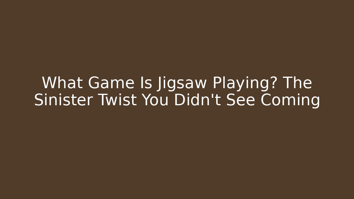 What Game Is Jigsaw Playing? The Sinister Twist You Didn't See Coming