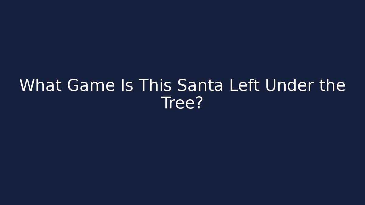 What Game Is This Santa Left Under the Tree? - Create More Assets