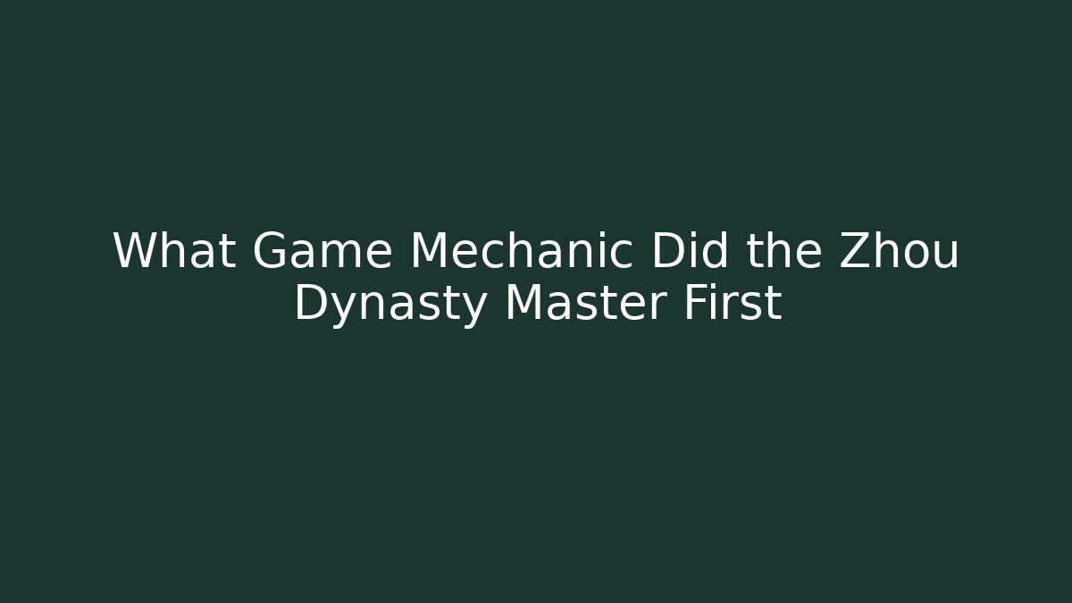 What Game Mechanic Did the Zhou Dynasty Master First