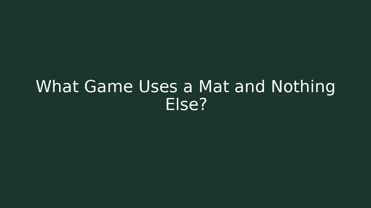 What Game Uses a Mat and Nothing Else? - Create More Assets