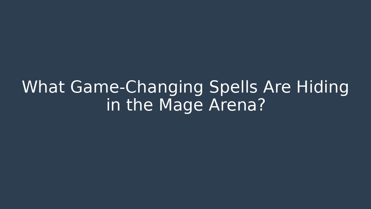 What Game-Changing Spells Are Hiding in the Mage Arena? - Create More Assets