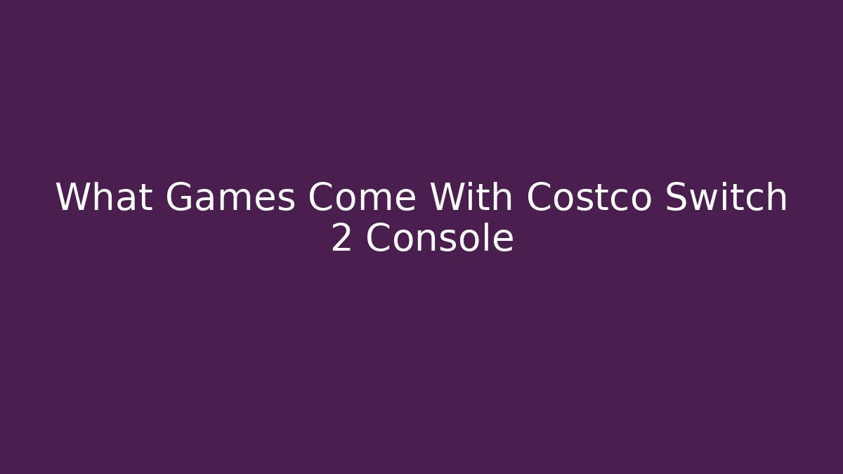 What Games Come With Costco Switch 2 Console - Create More Assets