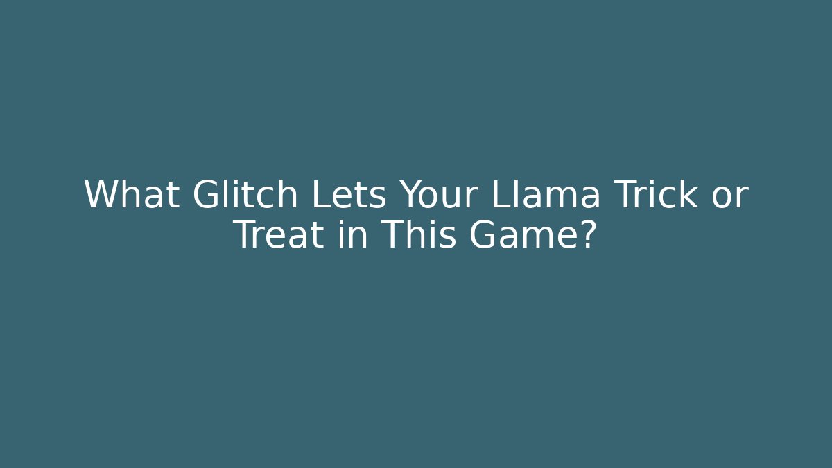 What Glitch Lets Your Llama Trick or Treat in This Game?