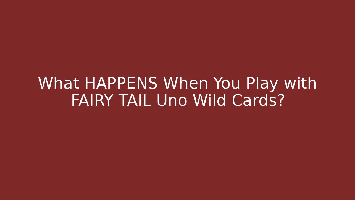 What HAPPENS When You Play with FAIRY TAIL Uno Wild Cards?