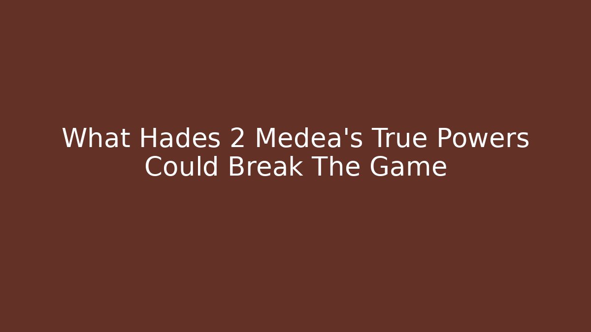 What Hades 2 Medea's True Powers Could Break The Game