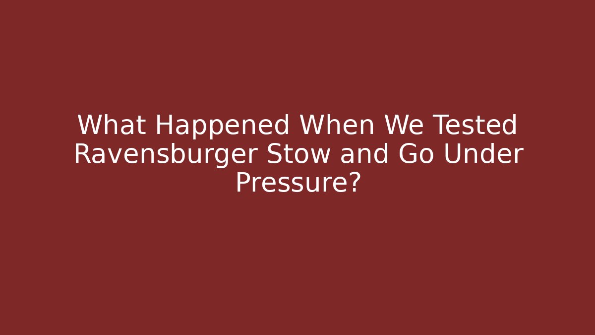What Happened When We Tested Ravensburger Stow and Go Under Pressure?