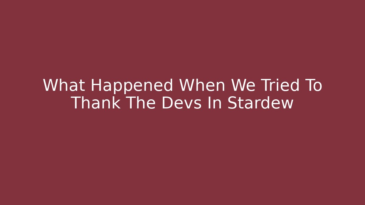 What Happened When We Tried To Thank The Devs In Stardew