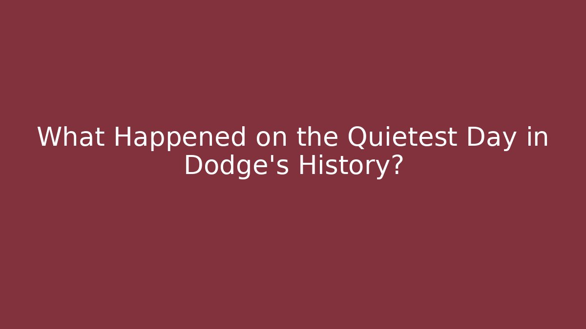 What Happened on the Quietest Day in Dodge's History?