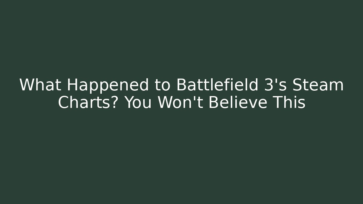 What Happened to Battlefield 3's Steam Charts? You Won't Believe This