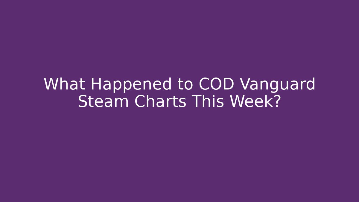 What Happened to COD Vanguard Steam Charts This Week? - Create More Assets