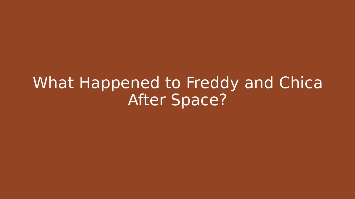 What Happened to Freddy and Chica After Space?