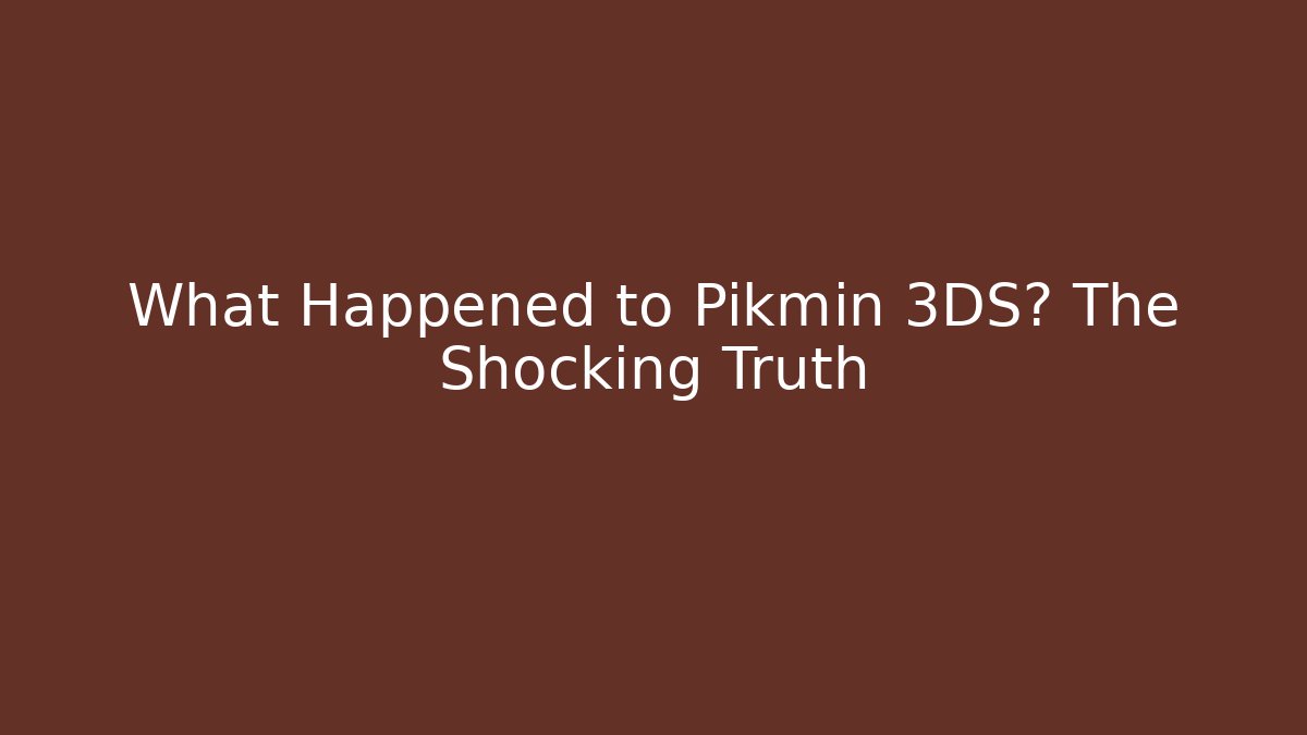 What Happened to Pikmin 3DS? The Shocking Truth