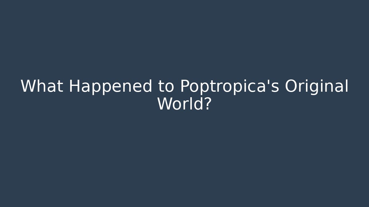 What Happened to Poptropica's Original World?