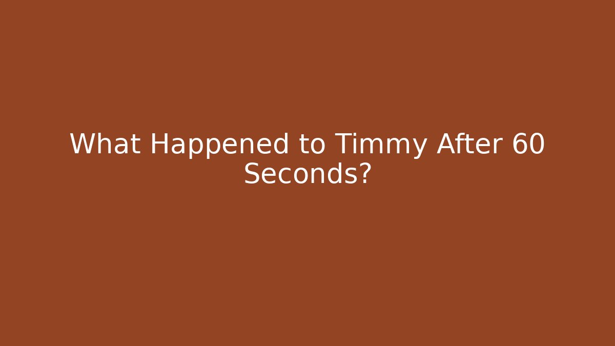 What Happened to Timmy After 60 Seconds?