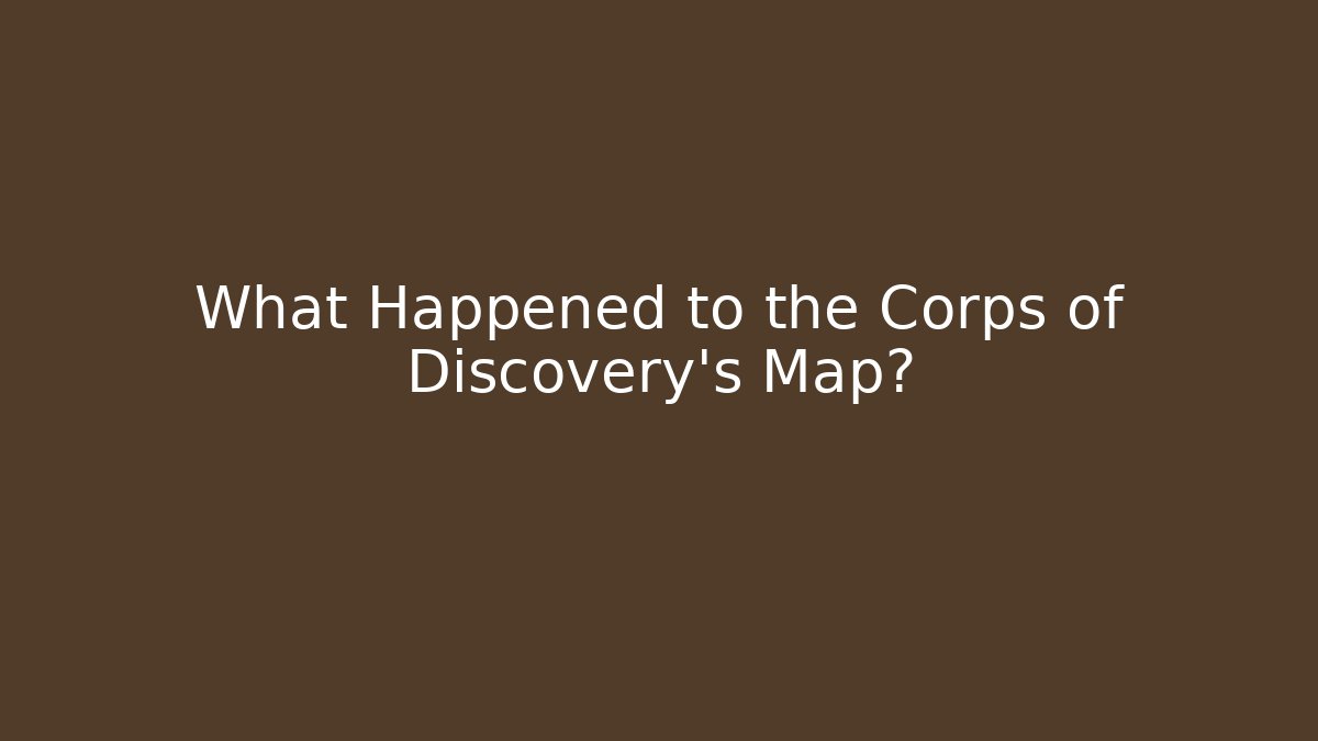 What Happened to the Corps of Discovery's Map?
