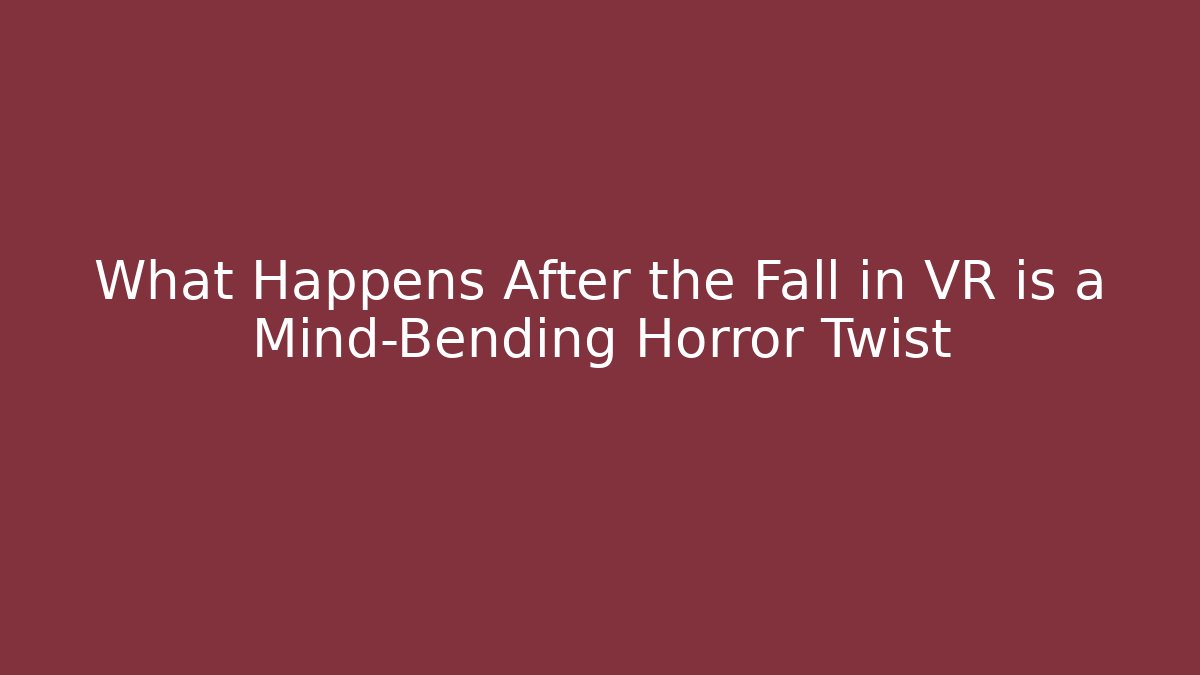 What Happens After the Fall in VR is a Mind-Bending Horror Twist