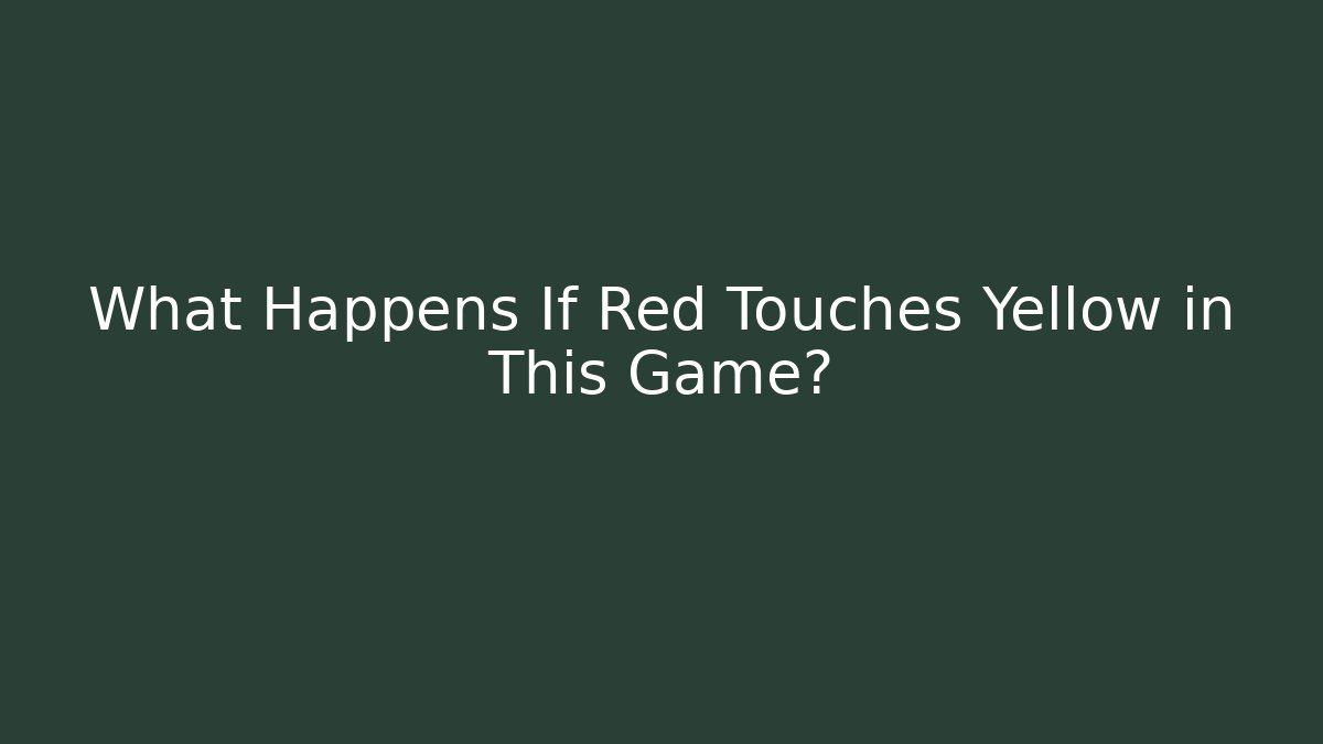What Happens If Red Touches Yellow in This Game?