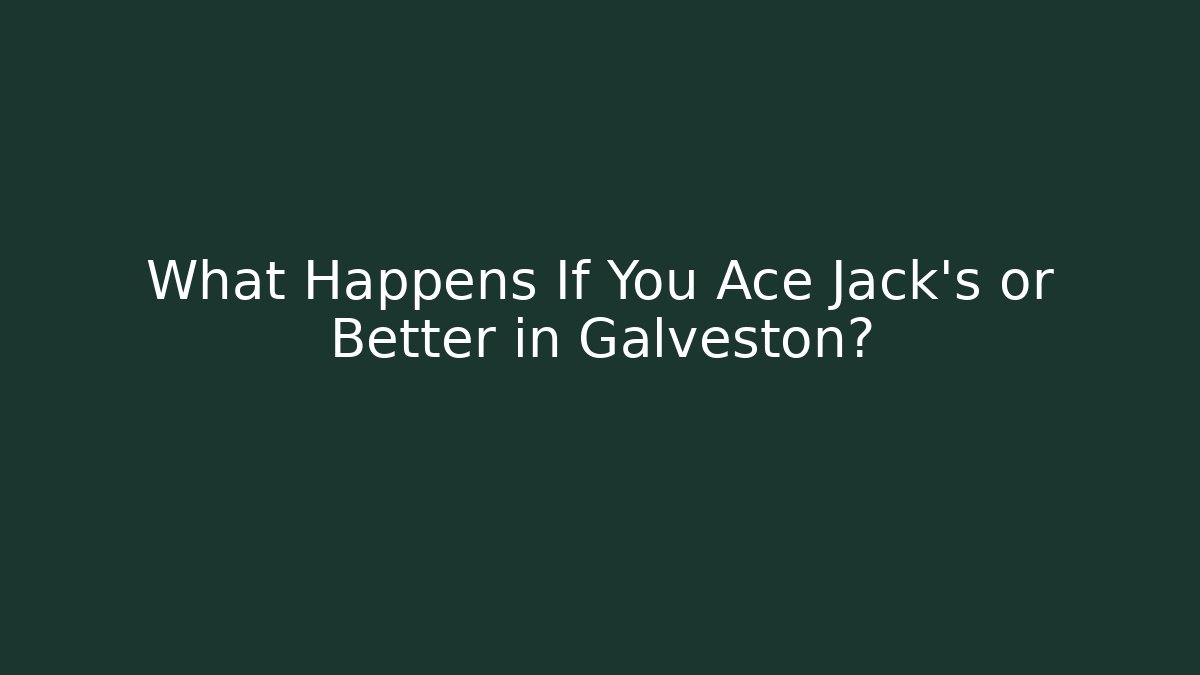 What Happens If You Ace Jack's or Better in Galveston?