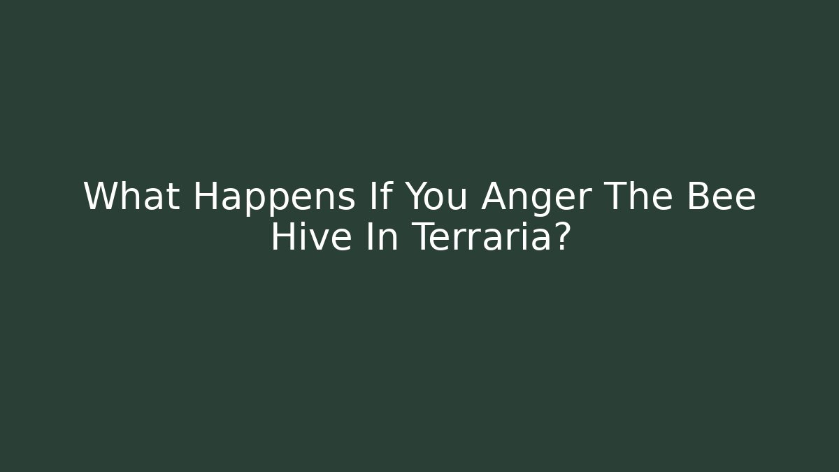 What Happens If You Anger The Bee Hive In Terraria?