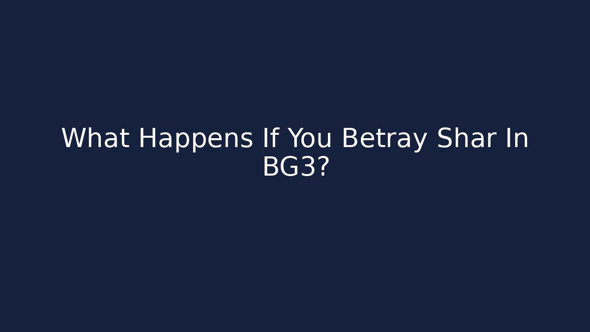 What Happens If You Betray Shar In BG3?